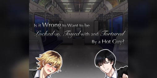 Cover image for Is it Wrong to Want to be Locked Up, Toyed With, and Tortured By a Hot Guy?!