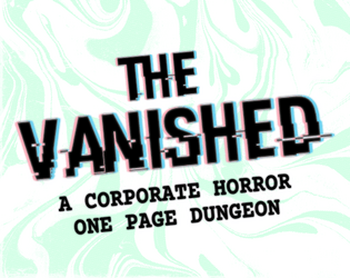 The Vanished: A One Page Dungeon   - A system agnostic corporate horror dungeon 