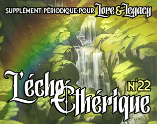 Lore & Legacy : L'écho éthérique n°22   - Un supplément périodique pour Lore & Legacy, le jeu de rôle de science-fantasy. 