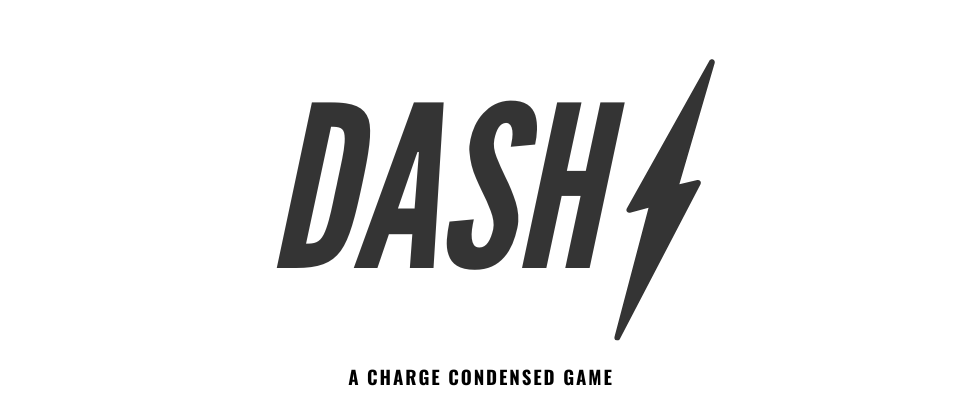 Dash - A Charge Condensed Game