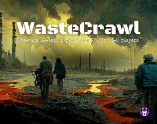 WasteCrawl   - A One-page GM-less Exploration RPG for 1-8 Players 