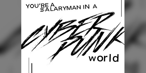 Cover image for you're a salaryman in a cyberpunk world