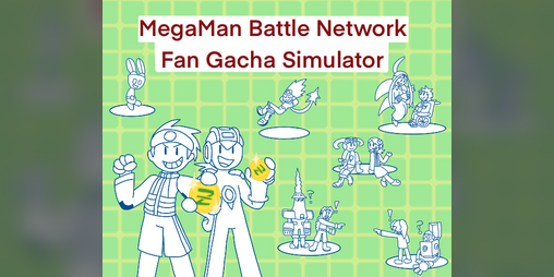 Cover image for MegaMan Battle Network Fan Gacha Simulator