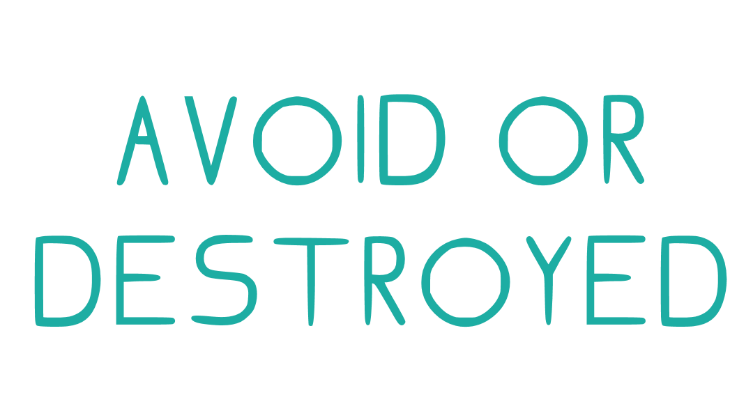 Avoid or Destroyed