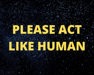 Please Act Like Human  