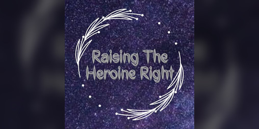 Cover image for Raising The Heroine Right