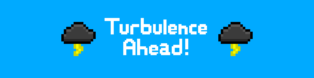Turbulence Ahead!