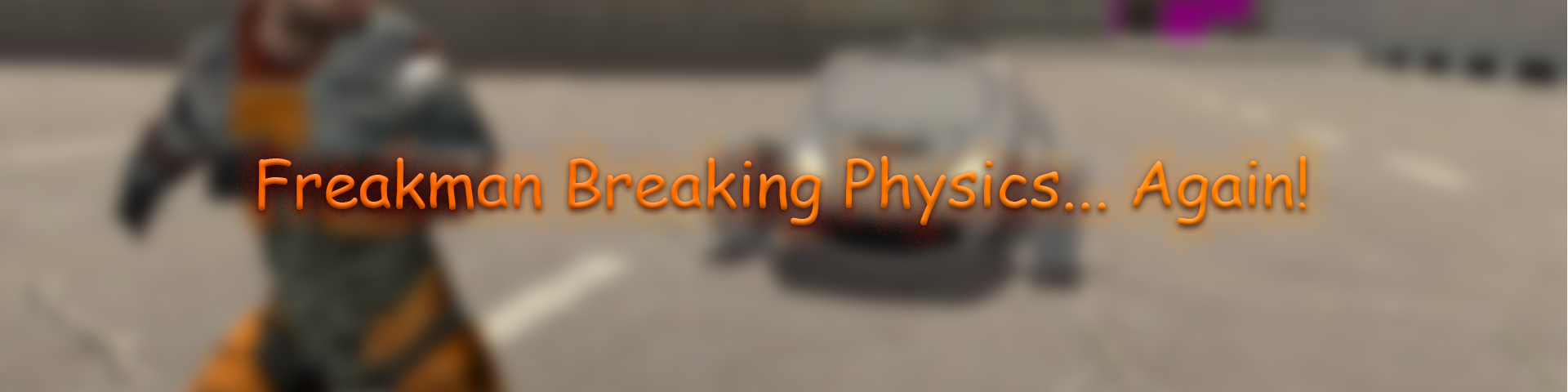Freakman Breaking Physics... again!