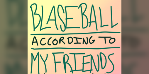 Cover image for Blaseball According to My Friends (Who Don't Know Blaseball)