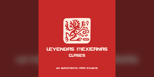 Cover image for Leyendas Mexicanas Clases [Suplemento para Exhume]