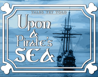 Upon A Pirate's Sea   - A map-drawing roleplaying game of piracy, adventure, & relationships 