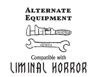 Alternate Equipment for Liminal Horror   - Optional gear tables for your Liminal Horror game 