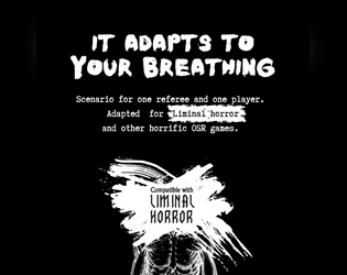 It adapts to your breathing - Liminal Horror version   - Short horror One-Shot for the game LIMINAL HORROR.  For a referee and a player 