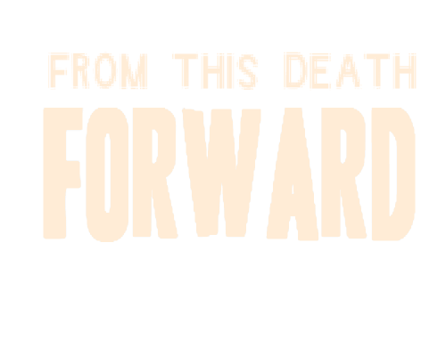 From This Death Forward