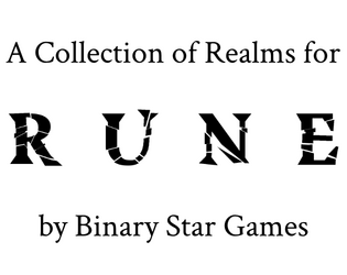 The Binary Atlas: A RUNE Realm Collection   - A series of Realms for Spencer Campbell's RUNE! And other related things. 