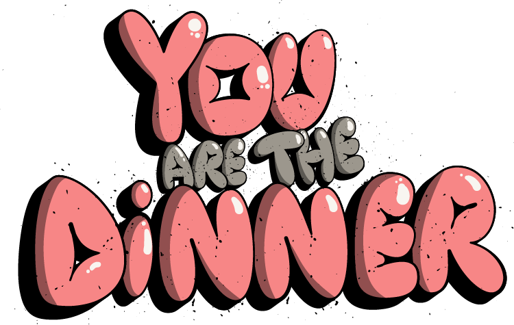 YOU ARE THE DINNER