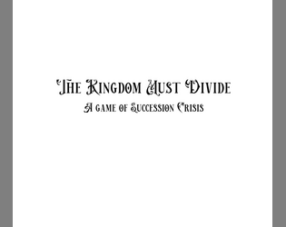 The Kingdom Must Divide   - A Game of Succession Crisis 