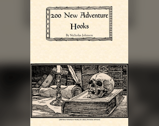 200 New Adventure Hooks   - A compilation of 200 adventure hooks to help you kick of storytelling in any fantasy tabletop roleplaying game. 