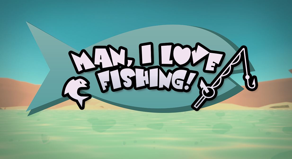 Man, I Love Fishing!