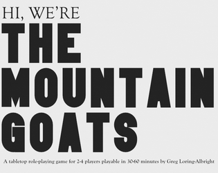 Hi, We're The Mountain Goats!   - A role-playing game about songs, songwriters, and stories 