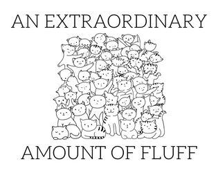 An Extraordinary Amount of Fluff   - Mini ttrpg for cats 