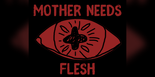 Cover image for MOTHER NEEDS FLESH