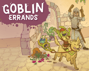 Goblin Errands   - Helpful errands turn into zany misadventures in this no-prep role-playing game. 