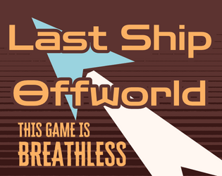 Last Ship Offworld   - A Breathless microgame where you escape from an Imperial bombardment. 