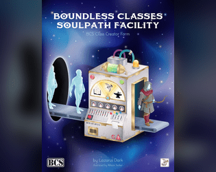 BCS Class Creator Form and Boundless Classes Soulpath Facility Guide   - OGL Class Creator Form and Guide to the BCS 