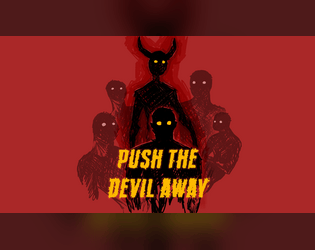 Push the Devil Away   - Play as an entity in a paranormal investigator's body while fighting the Devil. 