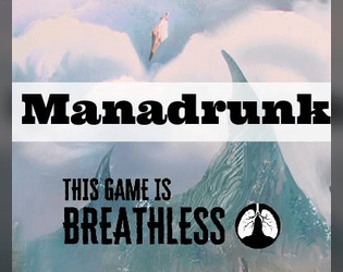 Manadrunk   - A tabletop rpg about Arcanists after the consumption of magic. 