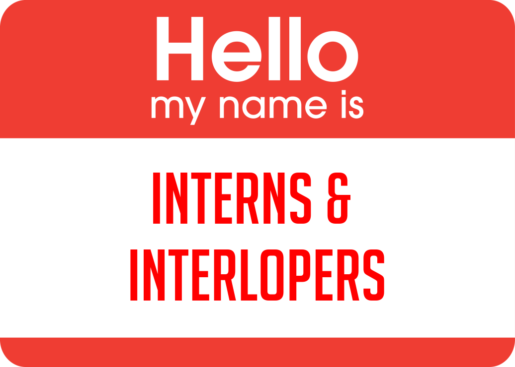 Interns & Interlopers
