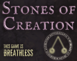 Stones of Creation   - Breathless roleplaying at the end of an era. 