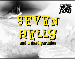 Seven Hells and a Dead Paradise   - an Extraplanar Adventure for MÖRK BORG 
