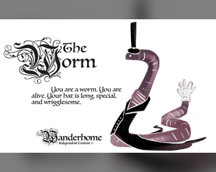 The Worm - a playbook for Wanderhome   - You are a worm. You are alive. Your hat is long, special, and wrigglesome. 