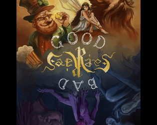 Good Faeries Bad Faeries   - A Storytelling Game of Whimsy and Wickedness 