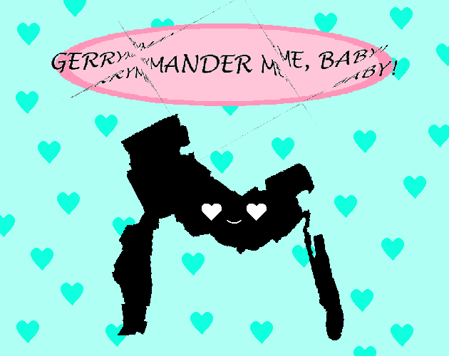 Gerrymander Me, Baby!
