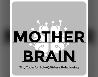 MotherBrain Solo Roleplaying   - 3 double-sided pages of rules and tables for playing solo RPGs anywhere! 