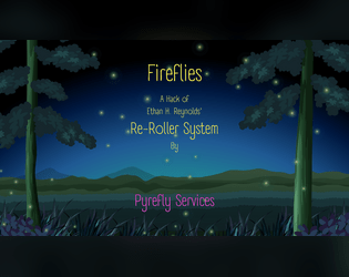 Fireflies: A Re-Roller System Game   - Light up the darkness. Bring whimsy. Don't get caught. 