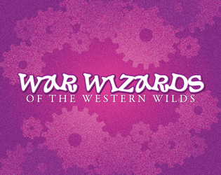War Wizards of the Western Wilds   - A teeny-tiny, tactical, turn-based TTRPG best enjoyed with a team. 