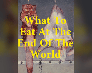 What To Eat At The End Of The World  