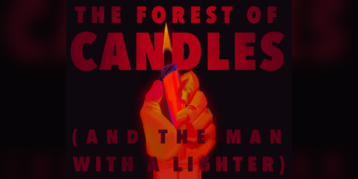 Cover image for The Forest of Candles (And The Man With A Lighter)