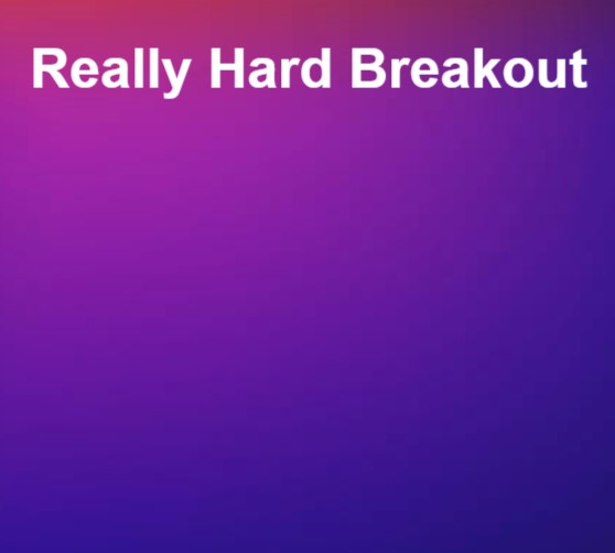 Really Hard Breakout