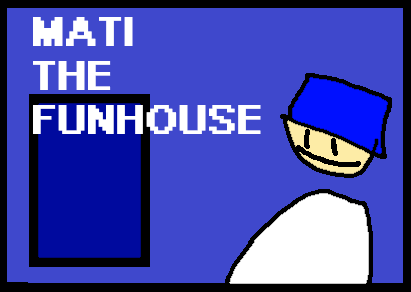 mati the funhouse (DEMO V1.5)