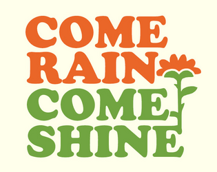 Come Rain Come Shine   - A Solarpunk Collaborative Story-telling and Role-playing Game, based on the Four Points system. 
