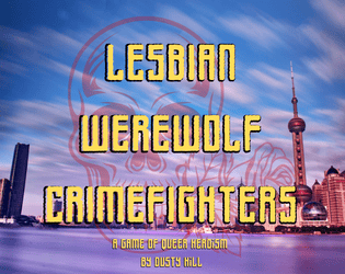 Lesbian Werewolf Crimefighters   - A game of Queer Heroism 