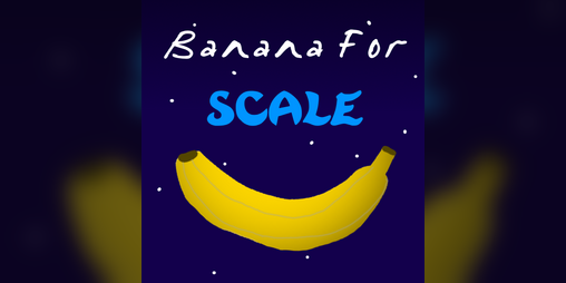 Cover image for Banana For Scale [Prototype]