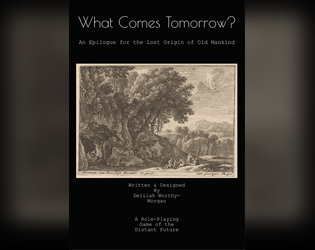 What Comes Tomorrow?   - A role-playing game of the Distant Future 