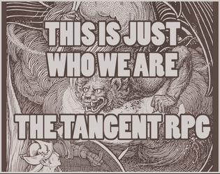 This is Just Who We Are: The Tangent RPG   - A game about a journey's end (and all that came before). 