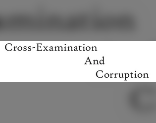 Cross-Examination And Corruption   - A Cosmic Horror TTRPG 